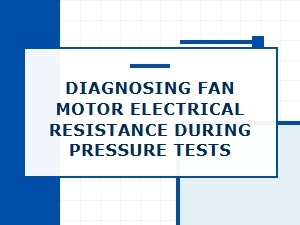 Evaluating Fan Motor Resistance in Cooling System Pressure Tests