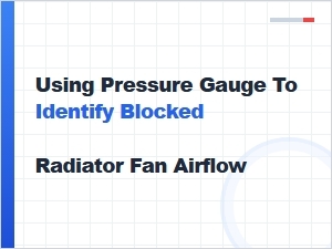 Identifying Blocked Radiator Fan Airflow with a Pressure Gauge