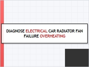Diagnosing Electrical Car Radiator Fan Failure for Overheating