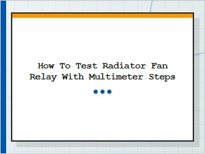 How to Test a Radiator Fan Relay with a Multimeter
