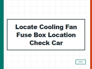 How to Find and Check Your Car's Cooling Fan Fuse