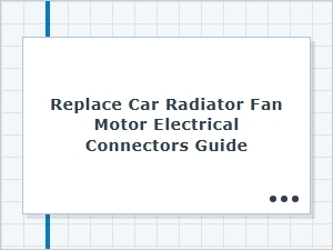 Step-By-Step Guide for Replacing Car Radiator Fan Motor Electrical Connectors