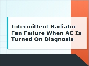 Diagnosing Ac-Related Intermittent Radiator Fan Failure