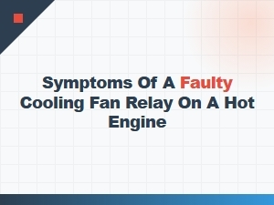 How to Test a Faulty Cooling Fan Relay on a Hot Engine
