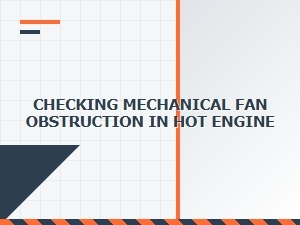 Safe Hot Engine Fan Obstruction Checks