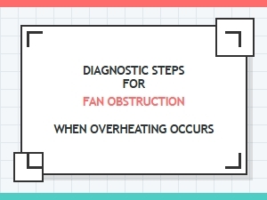 Diagnostic Steps for Fan Obstruction During Overheating