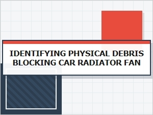 How to Identify Debris Blocking Your Car Radiator Fan